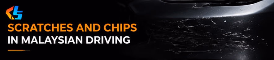 Scratches and chips in Malaysian driving Scratches and chips in Malaysian driving